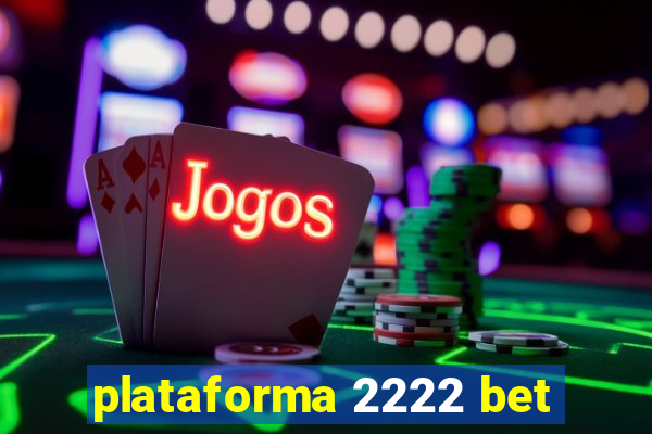 plataforma 2222 bet